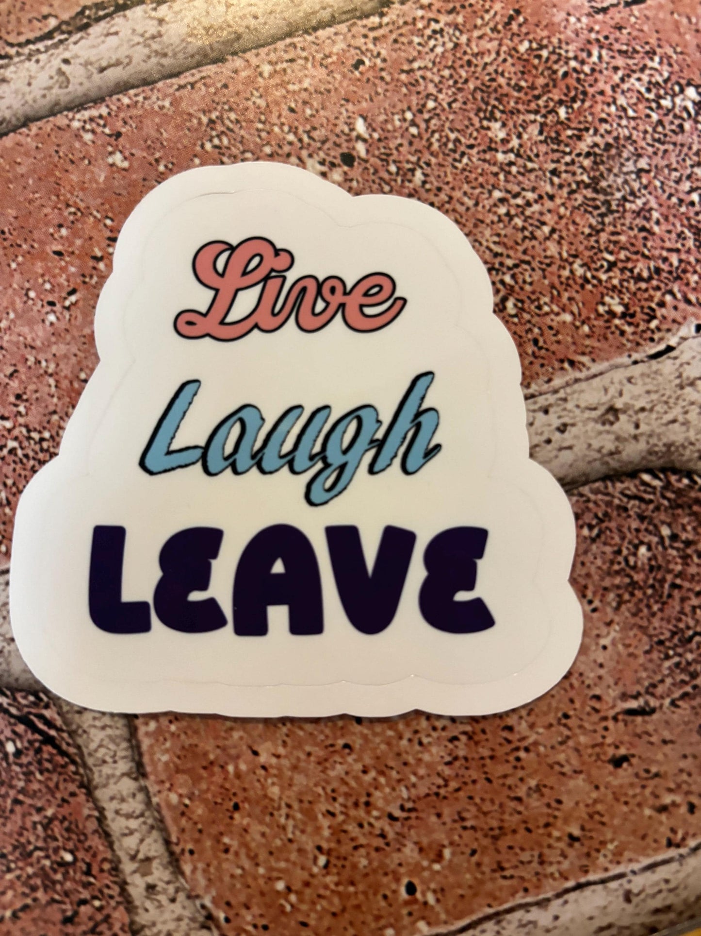 Live, Laugh, Leave Sticker