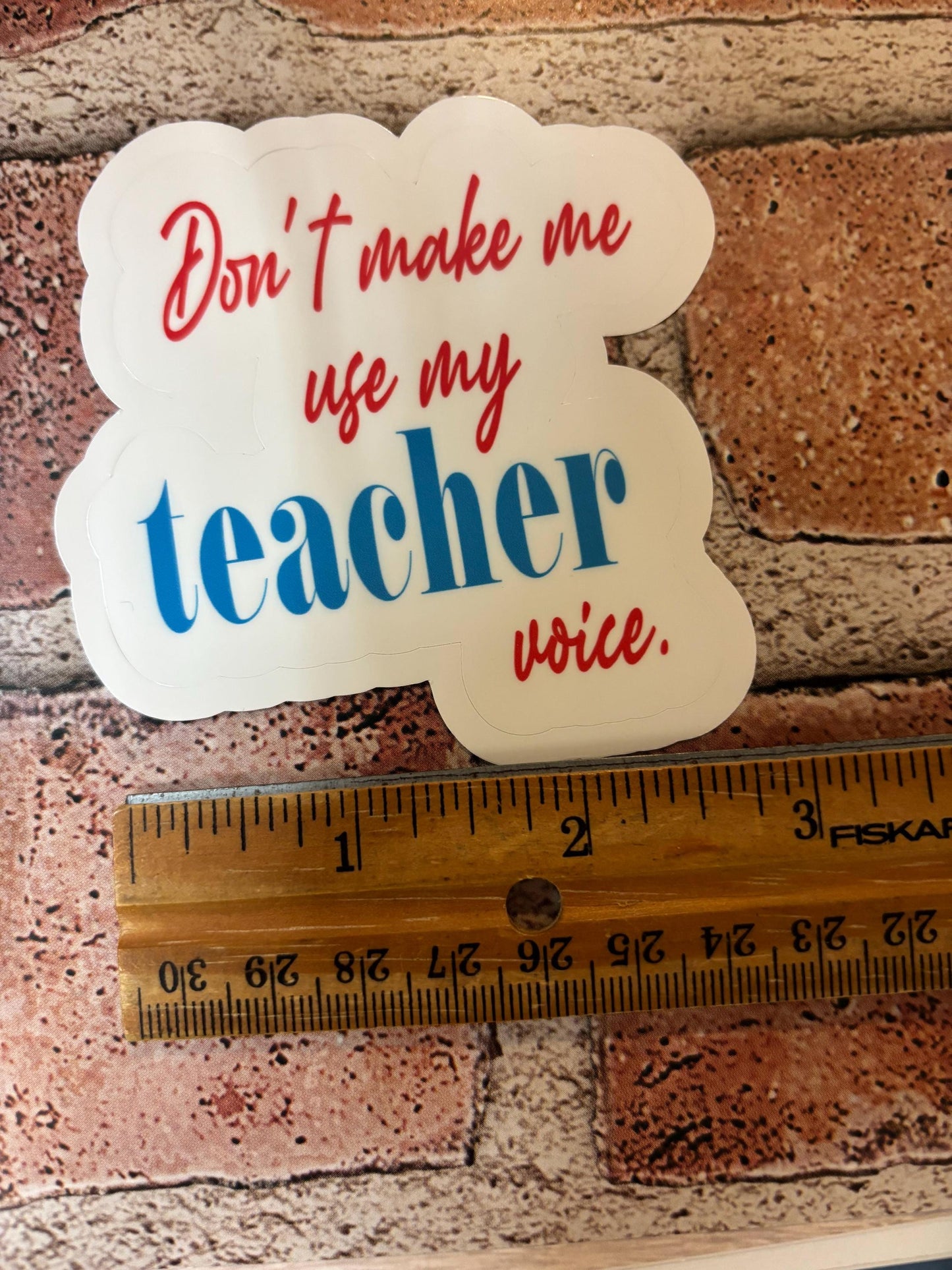 Don't Make Me Use My Teacher Voice Sticker, Teacher Gift