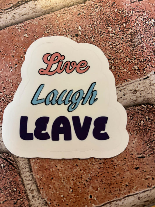 Live, Laugh, Leave Sticker