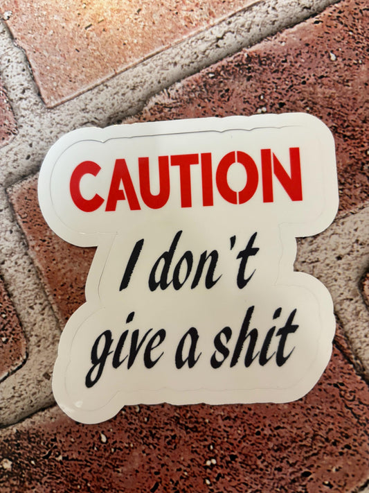 CAUTION I Don't Give A Sh*t Sticker
